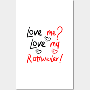 Love Me Love My Rottweiler! Especially for Rottweiler Dog Lovers! Posters and Art